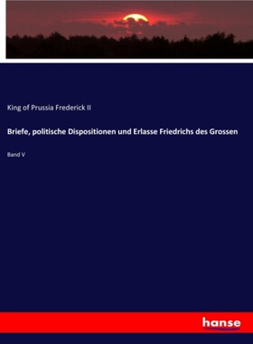 预订【德语】Briefe, politische Dispositionen und Erlasse Friedrichs des Grossen[9783337526504]