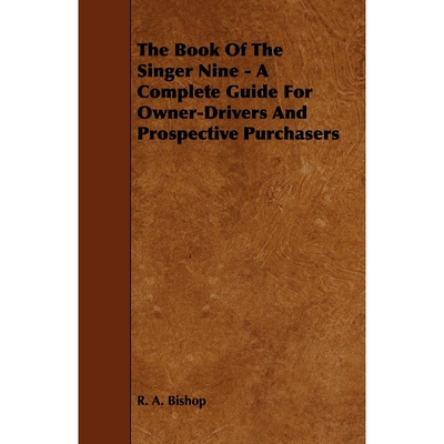 按需印刷The Book of the Singer Nine - A Complete Guide for Owner-Drivers and Prospective Purchasers[9781444699449]