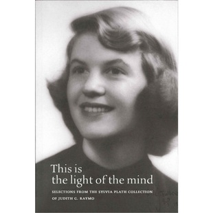 预订This Is the Light of the Mind � Selections from the Sylvia Plath Collection of J[9781605830711]