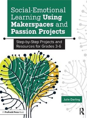 预订Social-Emotional Learning Using Makerspaces and Passion Projects:Step-by-Step Projects and Resources for Grades 3-6