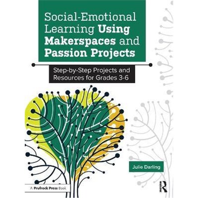 预订不退不换Social-Emotional Learning Using Makerspaces and Passion Projects:Step-by-Step Projects and Resources for Gra