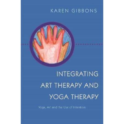 预订Integrating Art Therapy and Yoga Therapy:Yoga, Art, and the Use of Intention