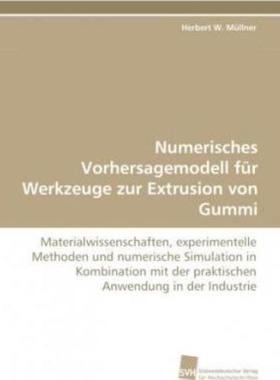 预订【德语】 Numerisches Vorhersagemodell für Werkzeuge zur Extrusion von Gummi:Materialwissensc