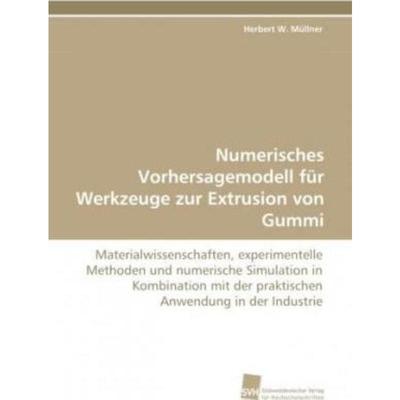 预订【德语】 Numerisches Vorhersagemodell für Werkzeuge zur Extrusion von Gummi:Materialwissensc