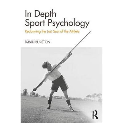 按需印刷不退不换In Depth Sport Psychology:Reclaiming the Lost Soul of the Athlete[9781138500983]