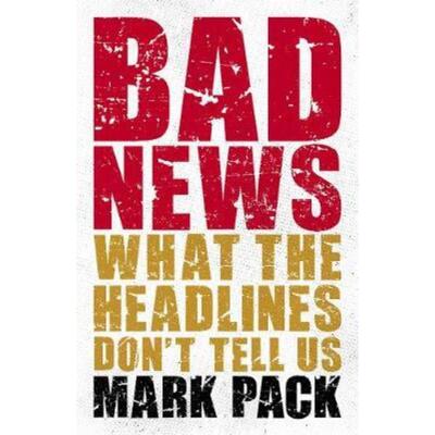 预订不退不换Bad News:What the Headlines Don't Tell Us