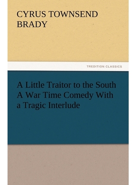 按需印刷A Little Traitor to the South a War Time Comedy with a Tragic Interlude[9783847227502]
