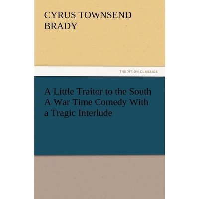 按需印刷A Little Traitor to the South a War Time Comedy with a Tragic Interlude[9783847227502]