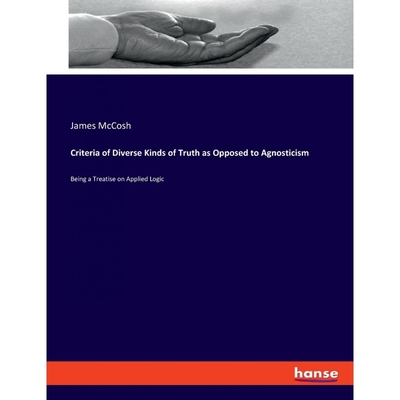 按需印刷Criteria of Diverse Kinds of Truth as Opposed to Agnosticism[9783337778026]