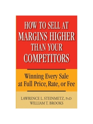 预订How to Sell at Margins Higher Than Your Competitors:Winning Every Sale at Full Price, Rate, or Fee