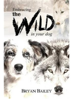 预订Embracing the Wild in Your Dog, An understanding of the authors of our dog's behavior-nature and the wolf