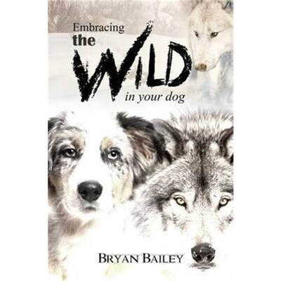 预订不退不换Embracing the Wild in Your Dog, An understanding of the authors of our dog's behavior-nature and the wolf