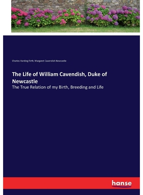 按需印刷不退不换The Life of William Cavendish, Duke of Newcastle[9783744727716]