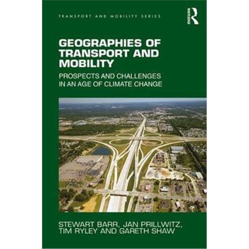 按需印刷不退不换Geographies of Transport and Mobility:Prospects and Challenges in an Age of Climate Change[9781409447030
