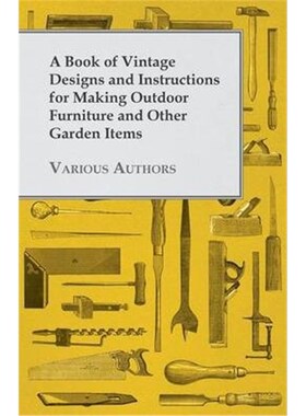 按需印刷A Book of Vintage Designs and Instructions for Making Outdoor Furniture and Other Garden Items[9781447441830]