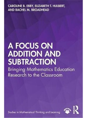按需印刷不退不换A Focus on Addition and Subtraction:Bringing Mathematics Education Research to the Classroom[97803674628