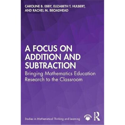 按需印刷不退不换A Focus on Addition and Subtraction:Bringing Mathematics Education Research to the Classroom[97803674628