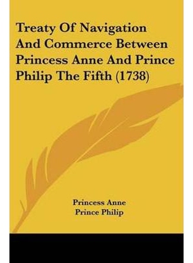 按需印刷Treaty Of Navigation And Commerce Between Princess Anne And Prince Philip The Fifth (1738)[9781104513825]
