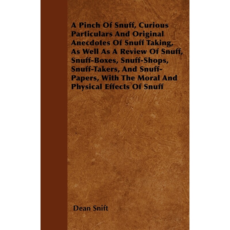 预订不退不换A Pinch Of Snuff, Curious Particulars And Original Anecdotes Of Snuff Taking, As Well As A Review Of