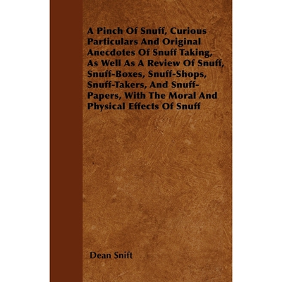 预订不退不换A Pinch Of Snuff, Curious Particulars And Original Anecdotes Of Snuff Taking, As Well As A Review Of
