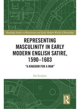 按需印刷Representing Masculinity in Early Modern English Satire, 1590-1603: