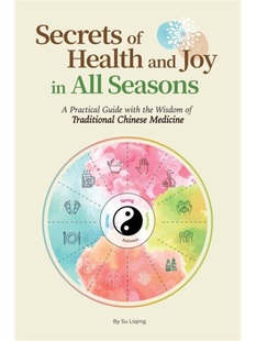 Secrets of Health and Joy in All Seasons: A Practical Guide with the Wisdom of Traditional Chinese Medicine 中医