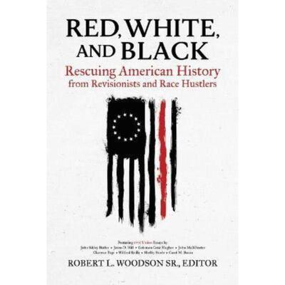 预订Red, White, and Black:Rescuing American History from Revisionists and Race Hustlers