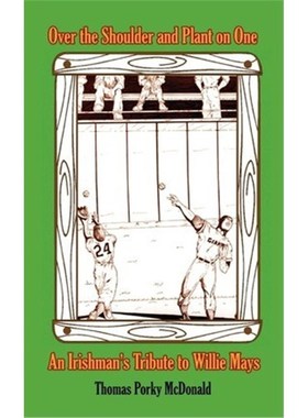 按需印刷Over the Shoulder and Plant on One:An Irishman's Tribute to Willie Mays[9780759651692]