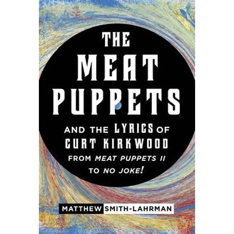 按需印刷The Meat Puppets and the Lyrics of Curt Kirkwood from Meat Puppets II to No Joke![9780810884120]