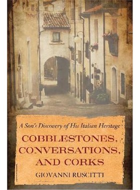 预订Cobblestones, Conversations, and Corks:A Son's Discovery of His Italian Heritage