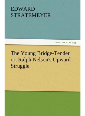 按需印刷The Young Bridge-Tender Or, Ralph Nelson's Upward Struggle[9783847228646]