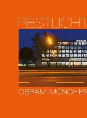 预订【德语】 Restlicht. Osram München:Das Verwaltungsgebäude der Osram GmbH München dokumentiert zwischen 1965 und 201
