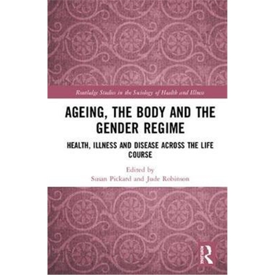 按需印刷图书Ageing, the Body and the Gender Regime:Health, Illness and Disease Across the Life Course[9781138351929]