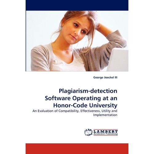 按需印刷不退不换Plagiarism-Detection Software Operating at an Honor-Code University[9783844325485]