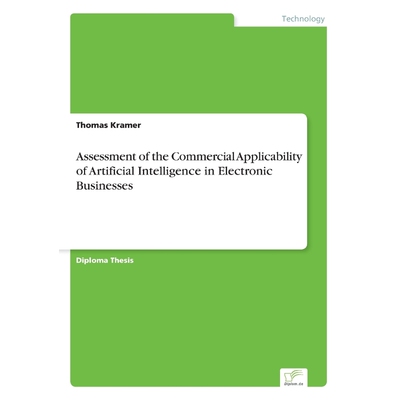 按需印刷不退不换Assessment of the Commercial Applicability of Artificial Intelligence in Electronic Businesses[978383865