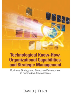 按需印刷不退不换TECHNOLOGICAL KNOW-HOW, ORGANIZATIONAL CAPABILITIES, AND STRATEGIC MANAGEMENT[9789813203280]