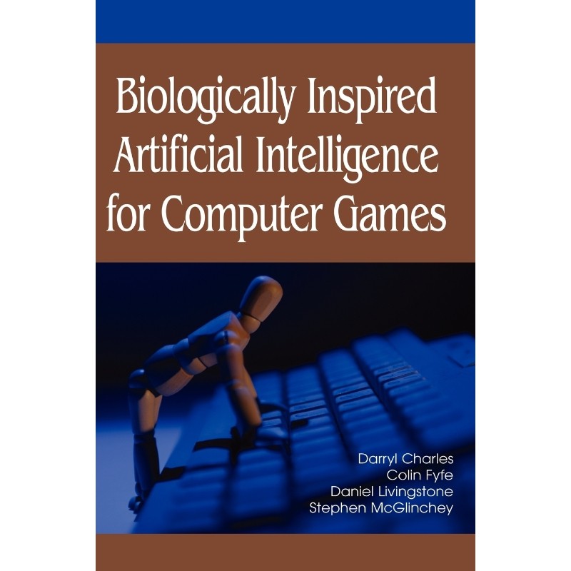 按需印刷不退不换Biologically Inspired Artificial Intelligence for Computer Games[9781591406464]