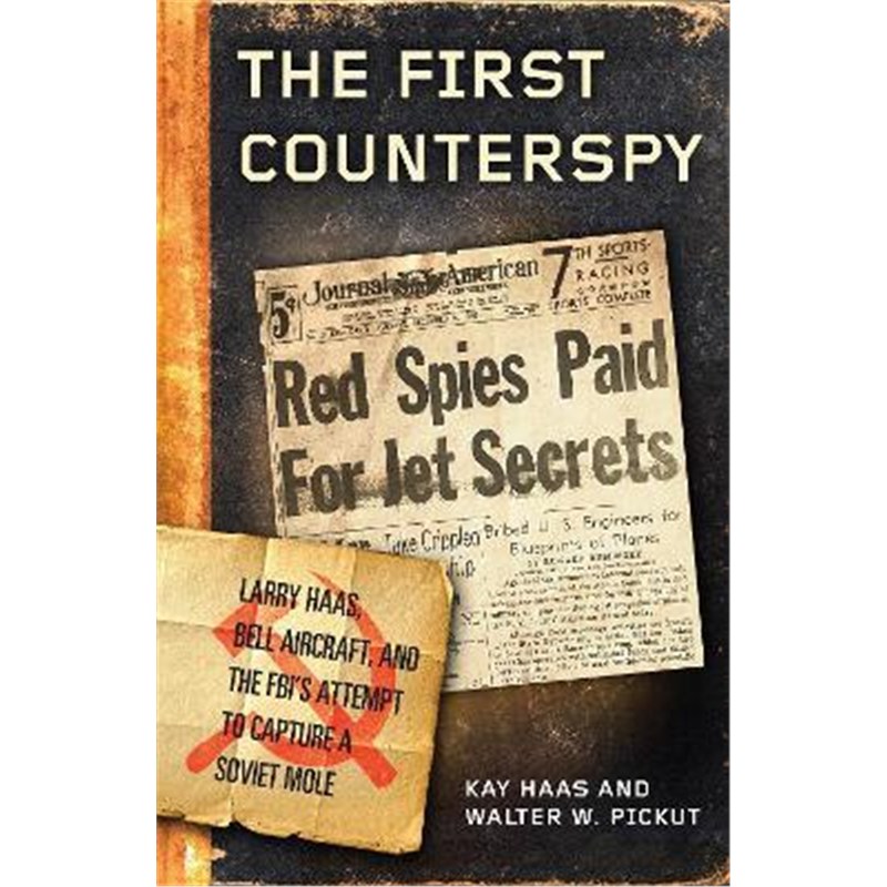 预订The First Counterspy:Larry Haas, Bell Aircraft, and the FBI's Attempt to Capture a Soviet Mole