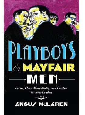 预订Playboys and Mayfair Men:Crime, Class, Masculinity, and Fascism in 1930s London