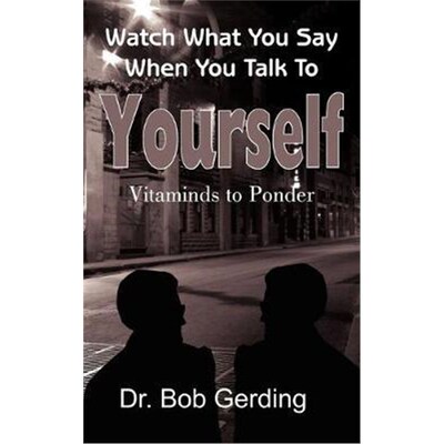 按需印刷不退不换Watch What You Say When You Talk to Yourself:Vitaminds to Ponder[9781420832808]