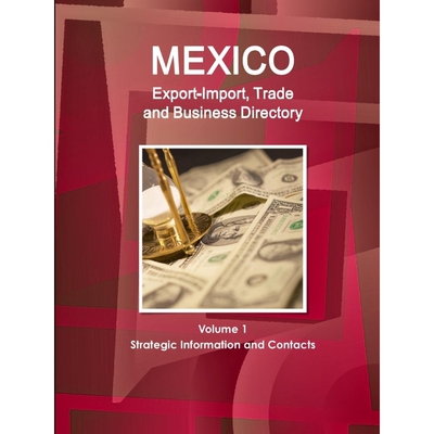 按需印刷不退不换Mexico Export-Import, Trade and Business Directory Volume 1 Strategic Information and Contacts[978143303