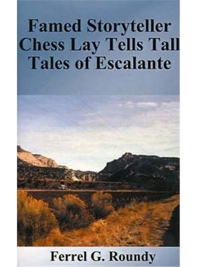 按需印刷Famed Storyteller Chess Lay Tells Tall Tales of Escalante[9781587217791]