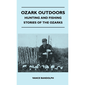 按需印刷不退不换Ozark Outdoors - Hunting And Fishing Stories Of The Ozarks[9781446513514]