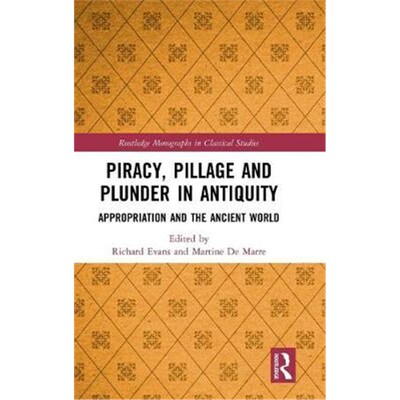 按需印刷不退不换Piracy, Pillage and Plunder in Antiquity:Appropriation and the Ancient World[9781138341005]