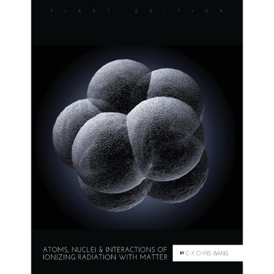按需印刷不退不换Atoms, Nuclei, and Interactions of Ionizing Radiation with Matter[9781516514397]