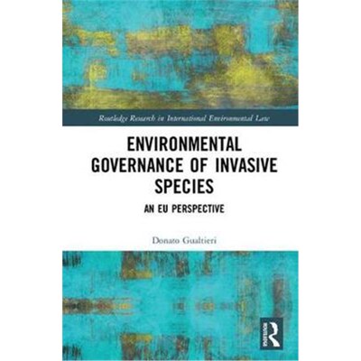 按需印刷不退不换Environmental Governance of Invasive Species:An EU Perspective[9781138292994]