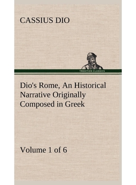 预订Dio's Rome, Volume 1 (of 6) An Historical Narrative Originally Composed in Greek during the Reigns o
