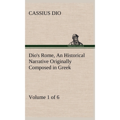 预订不退不换Dio's Rome, Volume 1 (of 6) An Historical Narrative Originally Composed in Greek during the Reigns o
