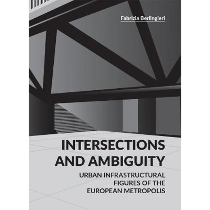 预订Intersections and Ambiguity:Urban Infrastructural Thresholds of the European Metropolis