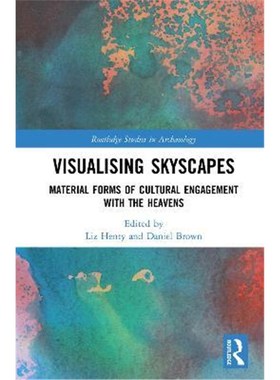 按需印刷Visualising Skyscapes:Material Forms of Cultural Engagement with the Heavens[9781138303614]